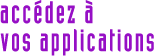 Accédez à vos applications